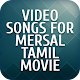 Download Video songs for Mersal Tamil Movie For PC Windows and Mac 1.8.6