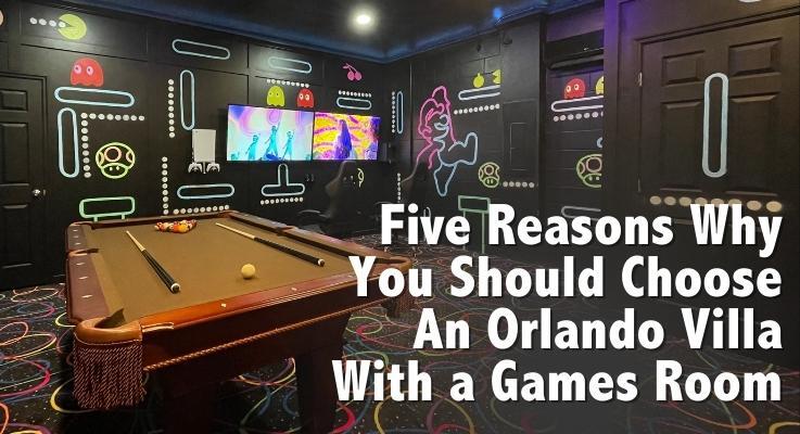 Five reasons why you should choose an Orlando villa with a games room