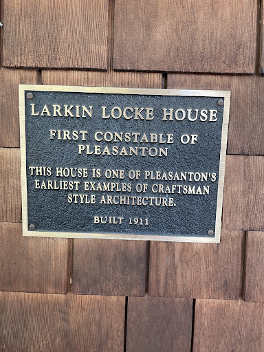 LARKIN LOCKE HOUSE FIRST CONSTABLE OF PLEASANTON THIS HOUSE IS ONE OF PLEASANTON'S EARLIEST EXAMPLES OF CRAFTSMAN STYLE ARCHITECTURE. BUILT 1911