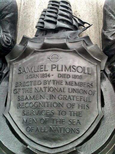 [plimsoll circle] SAMUEL PLIMSOLL BORN 1824 - DIED 1898 ERECTED BY THE MEMBERS OF THE NATIONAL UNION OF SEAMEN. IN GRATEFUL RECOGNITION FOR HIS SERVICES TO THE MEN OF THE SEA. (location...