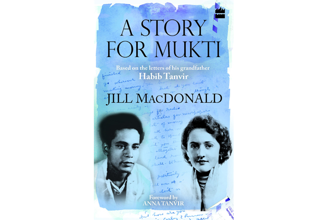 “My Sweetest Thoughts Have Been With You”: Habib Tanvir’s Letters to Jill MacDonald