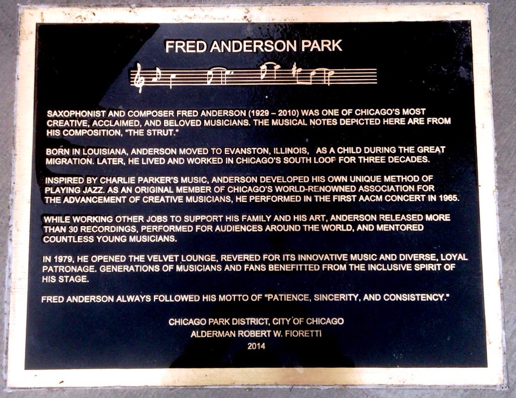 FRED ANDERSON PARK Saxophonist and composer Fred Anderson (1929-2010) was one of Chicago's most creative, acclaimed, and beloved musicians. The musical notes depicted here are from his composition, ...