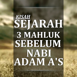 Download Kisah 3 mahluk Sebelum nabi Adam A's For PC Windows and Mac