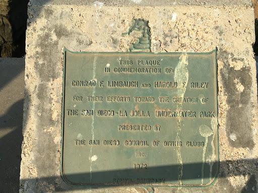 THIS PLAQUE IN COMMEMORATION OF  CONRAD F LIMBAUGH AND HAROLD F RILEY  FOR THEIR EFFORTS TOWARD THE CREATION OF  THE SAN DIEGO - LA JOLLA UNDERWATER PARK PRESENTED BY  THE SAN DIEGO COUNCIL OF...