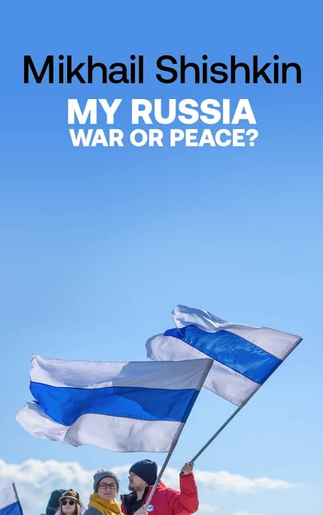 'My Russia: War or Peace?' by Mikhail Shishkin.