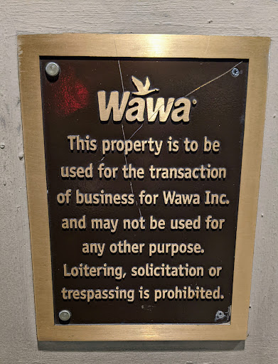 This property is to be used for the transaction of business for Wawa Inc. and may not be used for any other purpose. Loitering, solicitation or trespassing is prohibited.Submitted by @lampbane