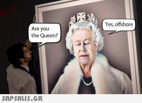 Yes, offshore Are you the Queen? 