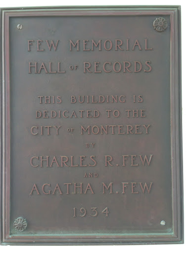 FEW MEMORIAL HALL OF RECORDS  THIS BUILDING IS DEDICATED TO THE CITY OF MONTEREY BY CHARLES R. FEW AND AGATHA M. FEW 1934