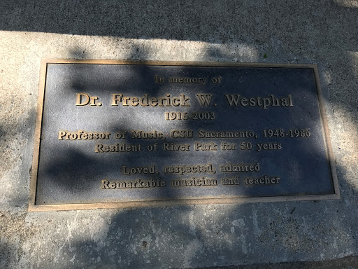 In memory of  Dr. Frederick W. Westphal 1916 - 2003  Professor of Music, CSU Sacramento, 1948-1986 Resident of River Park for 50 years  Loved, respected, admired Remarkable musician and teacher