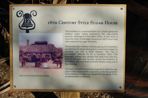 This building is a representation of a small eighteenth century sugar house employing the open-kettle process developed in the West Indies. It was built to show the style of old sugar houses...