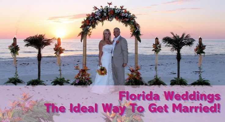 Florida Weddings – The Ideal Way To Get Married!