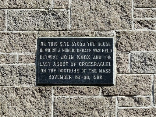 In John Knox Street, theres a plaque on the wall of a modern building which is close to the site of The Debate between Quintin Kennedy, Abbot of Crossraguel, and the famous Scottish Reformer,...