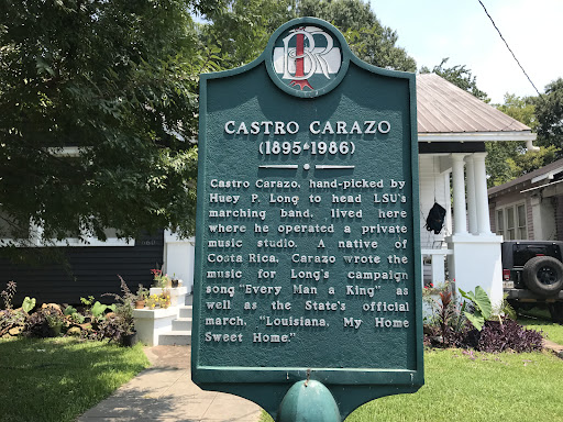 Castro Carazo, hand-picked by Huey P. Long to head LSU's marching band, lived here where he operated a private music studio. A native of Costa Rica, Carazo wrote the music for Long's campaign song...