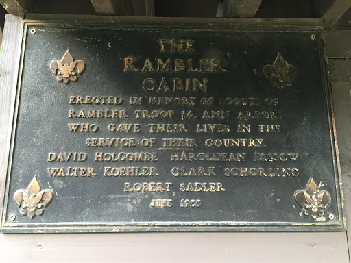 THE RAMBLER CABIN   ERECTED IN MEMORY OF SCOUTS OF RAMBLER TROOP 14, ANN ARBOR, WHO GAVE THEIR LIVES IN THE SERVICE OF THEIR COUNTRY. DAVID HOLCOMBE HAROLDEAN PASSOW WALTER KOEHLER CLARK SCHORLING...