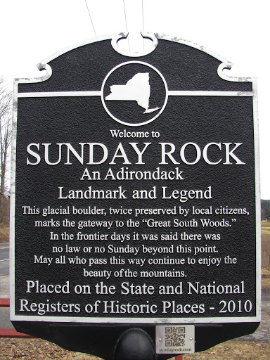 Welcome to Sunday Rock An Adirondack Landmark and Legend This glacial boulder, twice preserved by local citizens, marks the gateway to the "Great South Woods." In the frontier days it was said...