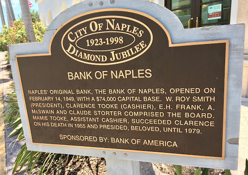 BANK OF NAPLES NAPLES' ORIGINAL BANK, THE BANK OF NAPLES, OPENED ON FEBRUARY 14, 1949, WITH A $74,000 CAPITAL BASE. W. ROY SMITH (PRESIDENT), CLARENCE TOOKE (CASHIER), E.H. FRANK, A McSWAIN AND...
