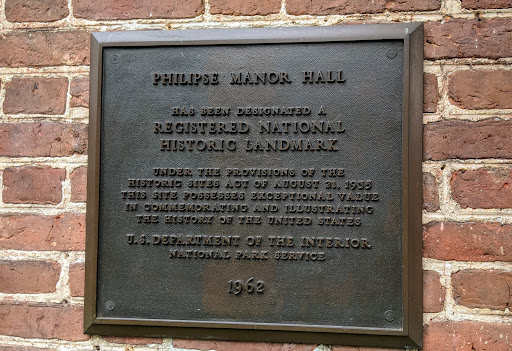 PHILIPSE MANOR HALL   HAS BEEN DESIGNATED A REGISTERED NATIONAL HISTORIC LANDMARK   UNDER THE PROVISIONS OF THE HISTORIC SITES ACT OF AUGUST 21, 1935 THIS SITE POSSESSES EXCEPTIONAL VALUE IN...