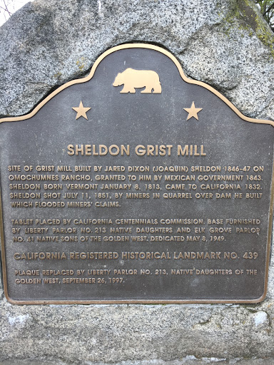 SHELDON GRIST MILL SITE OF GRIST MILL BUILT BY JARED DIXON (JOAQUIN) SHELDON 1846-47 ON OMOCHUMENES RANCHO, GRANTED TO HIM BY THE MEXICAN GOVERNMENT 1843. SHELDON BORN VERMONT JANUARY 8, 1813,...