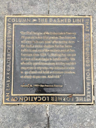 The Dashed Line That Surrounds You Marks The Former Location of an Embarcadero Freeway Column "The Chief Designer of the Embarcadero Freeway, 79 year old Arthur Elliot predicts "San Francisco will...