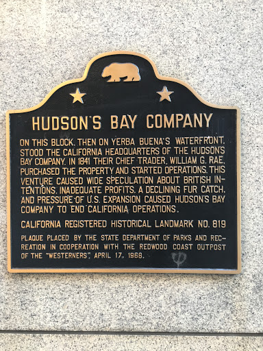 HUDSON'S BAY COMPANY ON THIS BLOCK. THEN ON YERBA BUENA'S WATERFRONT, STOOD THE CALIFORNIA HEADQUARTERS OF THE HUDSON'S BAY COMPANY. IN 1841 THEIR CHIEF TRADER, WILLIAM G. RAE, PURCHASED THE...