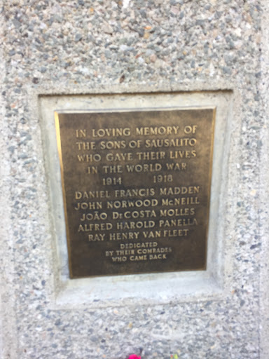 IN LOVING MEMORY OF THE SONS OF SAUSALITO WHO GAVE THEIR LIVES IN THE WORLD WAR 1914 1918 DANIEL FRANCIS MADDEN JOHN NORWWOOD MCNEILL JOÃO De COSTA MOLLES ALFRED HAROLD PANELLA RAY HENRY VAN FLEET...