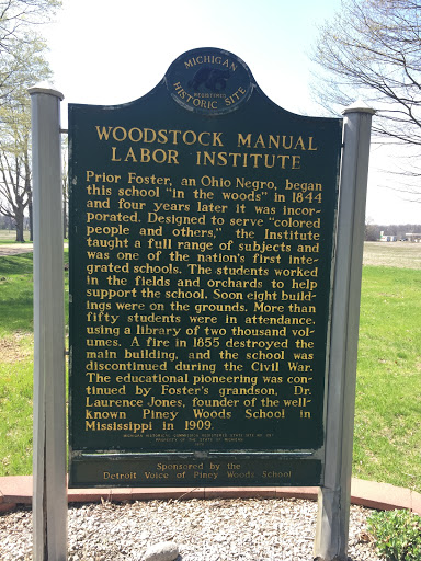 Michigan Registered Historic Site   Woodstock Manual Labor Institute   Prior Foster, an Ohio Negro, began this school "in the woods" in 1844 and four years later it was incorporated.  Designed to...
