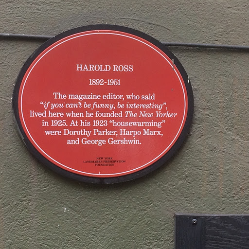 HAROLD ROSS 1892 - 1951 The magazine editor, who said "if you can't be funny, be interesting",lived here when he founded The New Yorker in 1925. At his 1923 "housewarming" were Dorthy Parker,...