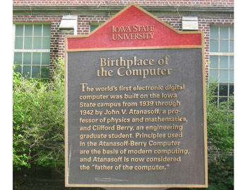 The world's first electronic digital computer was built on the Iowa State campus from 1939 through 1942 by John V. Atanasoff, a professor of physics and mathematics, and Clifford Berry, an...