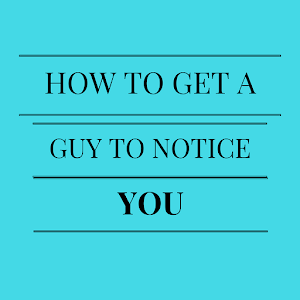 Download How to Get a Guy to Notice You Easily For PC Windows and Mac