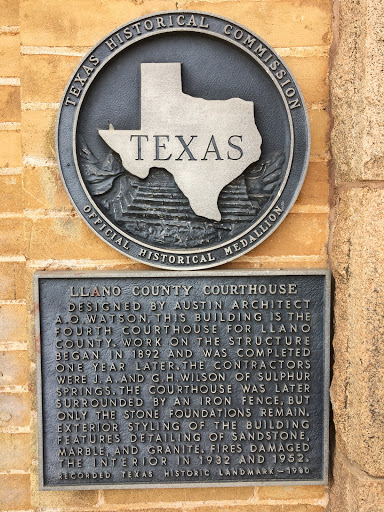 The plaque: Llano County Courthouse Designed by Austin County architect A.O. Watson, this building in the fourth courthouse for Llano County. Work on the structure began in 1892 and was completed...