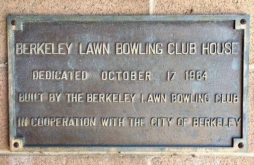 BERKELEY LAWN BOWLING CLUB HOUSE DEDICATED OCTOBER 17 1964 BUILT BY THE BERKELEY LAWN BOWLING CLUB IN COOPERATION WITH THE CITY OF BERKELEY