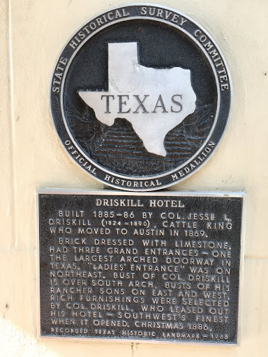 BUILT 1885-86 BY COL. JESSE L. DRISKILL (1824-1890), CATTLE KING WHO MOVED TO AUSTIN IN 1869. BRICK DRESSED WITH LIMESTONE. HAD THREE GRAND ENTRANCES – ONE THE LARGEST ARCHED DOORWAY IN TEXAS....