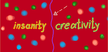 Where is the line between insanity and creativity?