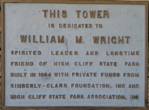 THIS TOWER IS DEDICATED TO WILLIAM M. WRIGHT SPIRITED LEADER AND LONGTIME FRIEND OF HIGH CLIFF STATE PARK BUILT IN 1984 WITH PRIVATE FUNDS FROM KIMBERLY-CLARK FOUNDATION, INC AND HIGH CLIFF STATE...