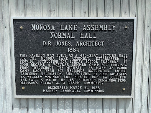 MONONA LAKE ASSEMBLY NORMAL HALL D. R. JONES, ARCHITECT 1884 THIS PAVILION WAS BUILT AS A 450-SEAT LECTURE HALL FOR THE MONONA LAKE ASSEMBLY. ESTABLISHED TO PROVIDE INSTRUCTION FOR SUNDAY SCHOOL...