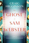 'The Ghost of Sam Webster' is award-winning novelist and playwright Craig Higginson's most haunting and ambitious
novel to date.