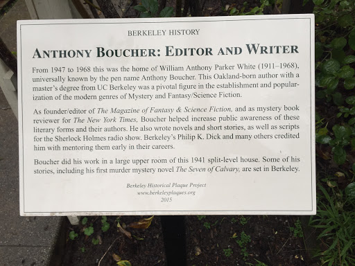 BERKELEY HISTORY ANTHONY BOUCHER: EDITOR AND WRITER From 1947 to 1968 this was the home of William Anthony Parker White (1911-1968), universally known by the pen name Anthony Boucher. This...