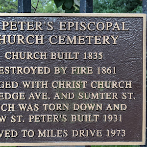 ST. PETER'S EPISCOPAL CHURCH CEMETERY   CHURCH BUILT 1835 DESTROYED BY FIRE 1861 MERGED WITH CHRIST CHURCH RUTLEDGE AVE. AND SUMTER ST. WHICH WAS TORN DOWN AND NEW ST. PETER'S BUILT 1931   MOVED TO ...