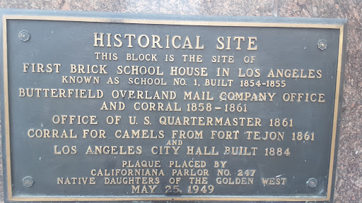 HISTORICAL SITE THIS BLOCK IS THE SITE OFTHE FIRST BRICK SCHOOL HOUSE IN LOS ANGELES KNOWN AS SCHOOL NO. 1, BUILT 1854-1855BUTTERFIELD OVERLAND MAIL COMPANY OFFICE AND CORRAL 1858-1861OFFICE OF U....