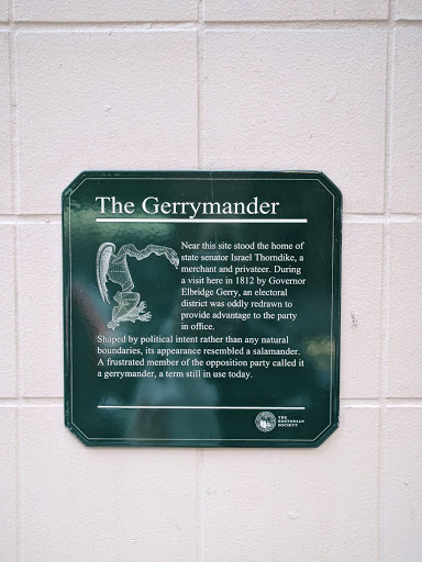 The Gerrymander Near this site stood the home of state senator Israel Thorndike, a merchant and privateers. During a visit here in 1812 by Governor Elbridge Gerry, an electoral district was oddly...