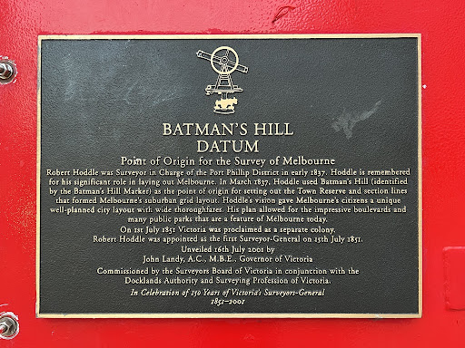 BATMAN'S HILL DATUM Point of Origin for the Survey of Melbourne Robert Hoddle was Surveyor in Charge of the Port Phillip District in early 1837. Hoddle is remembered for his significant role in...