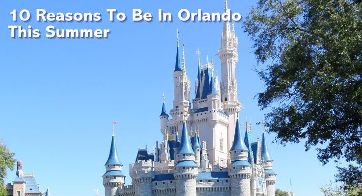 10 Reasons To Be In Orlando This Summer