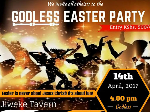 The poster by Atheists in Kenya announcing a 'Godless Easter Party' at Nairobi's Jiweke Tavern restaurant. /COURTESY