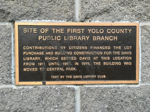 SITE OF THE FIRST YOLO COUNTY  PUBLIC LIBRARY BRANCH  CONTRIBUTIONS BY CITIZENS FINANCED THE LOT  PURCHASE AND BUILDING CONSTRUCTION FOR THE DAVIS  LIBRARY, WHICH SERVED DAVIS AT THIS LOCATION ...