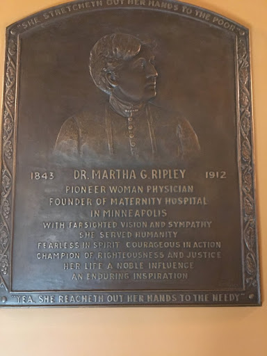 "SHE STRETCHETH OUT HER HANDS TO THE POOR" 1843 DR. MARTHA G.RIPLEY 1912 PIONEER WOMAN PHYSICIAN FOUNDER OF MATERNITY HOSPITAL IN MINNEAPOLIS WITH FARSIGHTED VISION AND SYMPATHY SHE SERVED...
