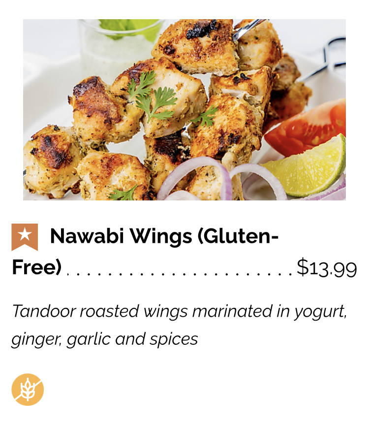 Gluten-Free Nawabi Wings (Gluten-Free)
Tandoor roasted wings marinated in yogurt, ginger, garlic, and spices