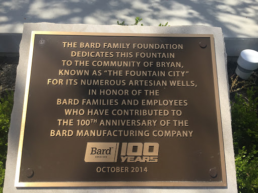 THE BARD FAMILY FOUNDATIONDEDICATES THIS FOUNTAINTO THE COMMUNITY OF BRYAN, KNOWN AS "THE FOUNTAIN CITY" FOR ITS NUMEROUS ARTESIAN WELLS, IN HONOR OF THE BARD FAMILIES AND EMPLOYEESWHO HAVE...