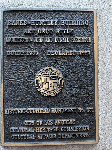 BANKS HUNTLEY BUILDING ART DECO STYLEARCHITECTS JOHN AND DONALD PARKINSONBUILT 1930 DECLARED 1997HISTORIC CULTURAL MONUMENT NO. 631CITY OF LOS ANGELES CULTURAL HERITAGE COMMISSION CULTURAL AFFAIRS...