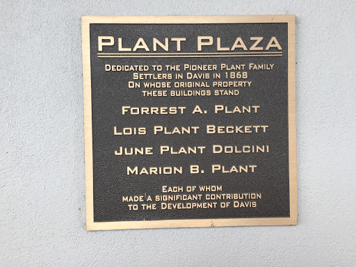 PLANT PLAZA  DEDICATED TO THE PIONEER PLANT FAMILY SETTLERS IN DAVIS IN 1868 ON WHOSE ORIGINAL PROPERTY THESE BUILDINGS STAND  FORREST A. PLANT  LOIS PLANT BECKETT  JUNE PLANT DOLCINI  MARION B....