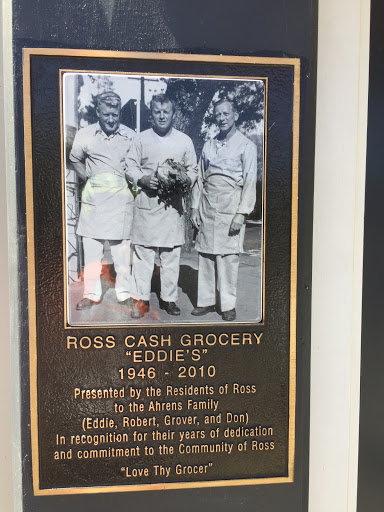 ROSS CASH GROCERY "EDDIE'S" 1946 - 2010 Presented by the Residents of Ross to the Ahrens Family (Eddie, Robert, Grover, and Don) In recognition for their years of dedication and commitment to the...